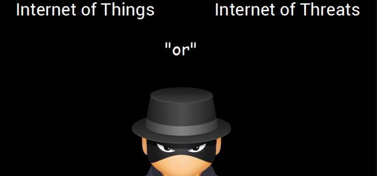 The Big Question – Internet of Things or Internet of Threats?