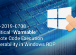 CVE-2019-0708 – A Critical “Wormable” Remote Code Execution Vulnerability in Windows RDP