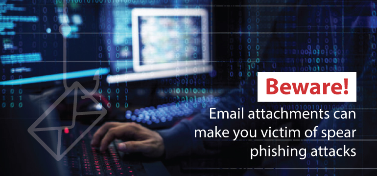 Beware! Email attachments can make you victim of spear phishing attacks