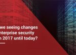 The transformation of enterprise security from 2017 to 2019