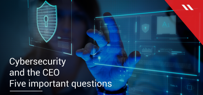 Five questions every CEO should be asking about cybersecurity