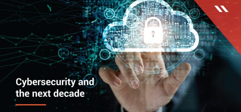 Cybersecurity to be the biggest threat to the enterprise for the next decade