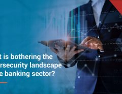 What is bothering the cybersecurity landscape in the banking sector