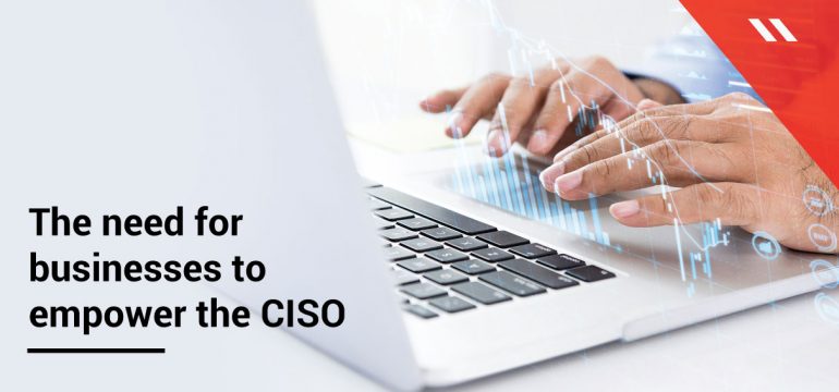 Why do boards need to empower their CISO?