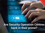 Renewed interests in excelling Security Operation Centres?