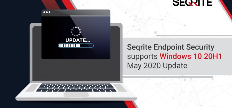Seqrite Endpoint Security supports Windows 10 May 2020 Update 20H1 (Vibranium)