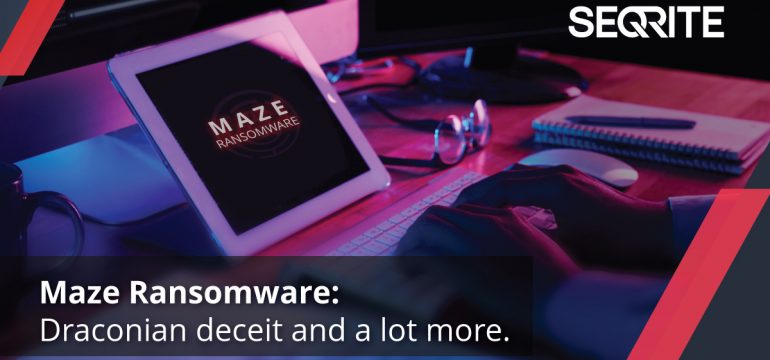 Maze ransomware continues to induce maximum mayhem for the enterprise