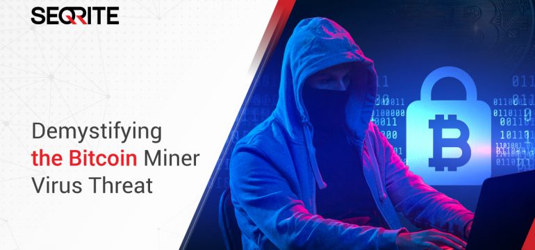 Cryptocurrency Malware: Bitcoin Mining threats you need to know about