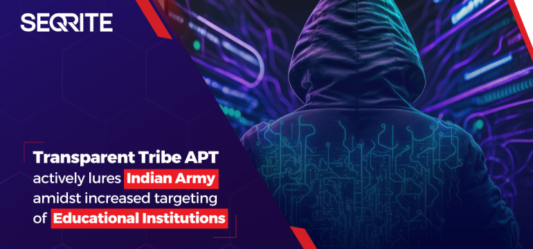 Transparent Tribe APT actively lures Indian Army amidst increased targeting of Educational Institutions