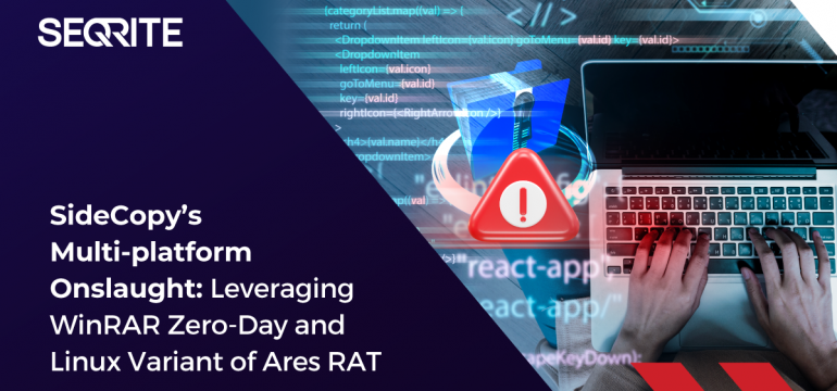 SideCopy’s Multi-platform Onslaught: Leveraging WinRAR Zero-Day and Linux Variant of Ares RAT