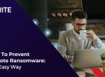How To Prevent Remote Ransomware: The Easy Way