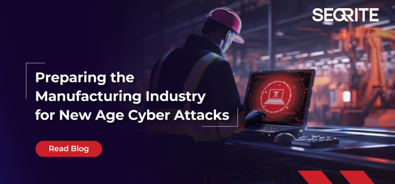 Preparing the Manufacturing Industry for New Age Cyber Attacks