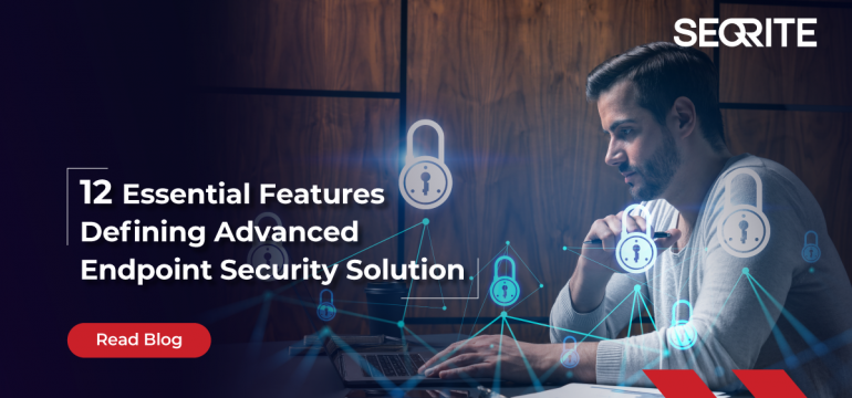 The 12 Essential Features Defining Advanced Endpoint Security Solutions