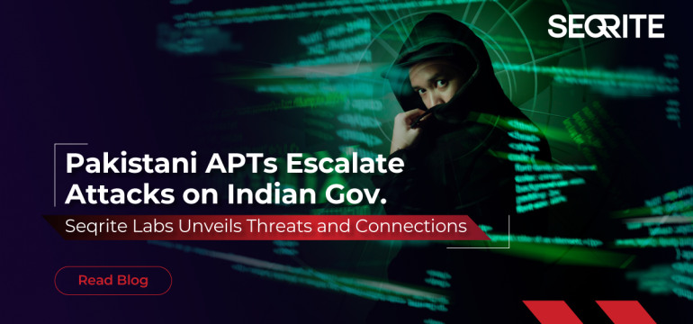 Pakistani APTs Escalate Attacks on Indian Gov. Seqrite Labs Unveils Threats and Connections