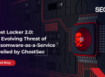 Ghost Locker 2.0: The Evolving Threat of Ransomware-as-a-Service Unveiled by GhostSec