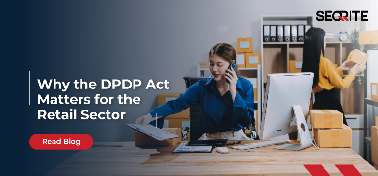 Why the DPDP Act Matters for the Retail Sector