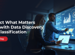 Protect What Matters Most with Data Discovery and Classification