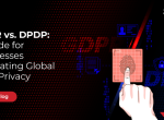 GDPR vs. DPDP: A Guide for Businesses Navigating Global Data Privacy