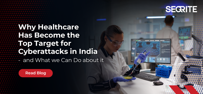 Why Healthcare Has Become the Top Target for Cyberattacks in India – and What we Can Do about it