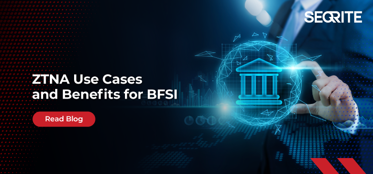 ZTNA Use Cases and Benefits for BFSI