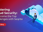 Mastering Cloud Securty: Overcome the Top Challenges with Seqrite