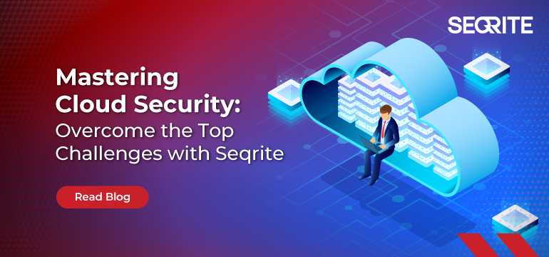 Mastering Cloud Securty: Overcome the Top Challenges with Seqrite
