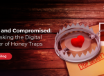 Lured and Compromised: Unmasking the Digital Danger of Honey Traps