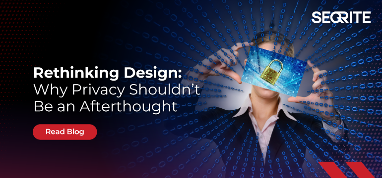 Rethinking Design: Why Privacy Shouldn’t Be an Afterthought