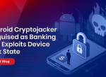 Android Cryptojacker Disguised as Banking App Exploits Device Lock State