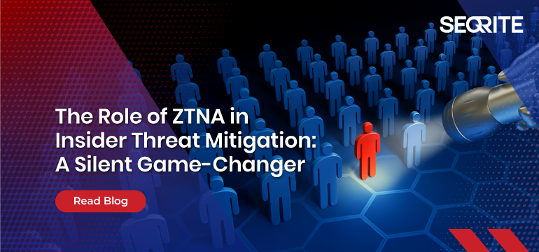 The Role of ZTNA in Insider Threat Mitigation: A Silent Game-Changer