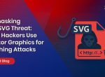 Unmasking the SVG Threat: How Hackers Use Vector Graphics for Phishing Attacks