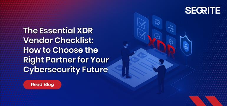 The Essential XDR Vendor Checklist: How to Choose the Right Partner for Your Cybersecurity Future