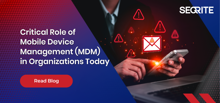Critical Role of Mobile Device Management (MDM) in Organizations Today