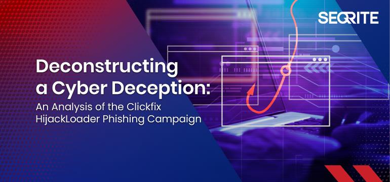 Deconstructing a Cyber Deception: An Analysis of the Clickfix HijackLoader Phishing Campaign 