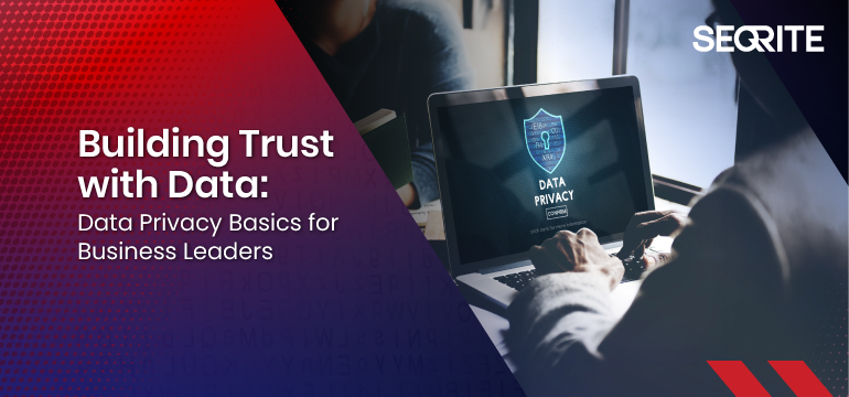 Building Trust with Data: Data Privacy Basics for Business Leaders