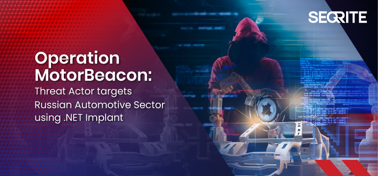 Operation MotorBeacon : Threat Actor targets Russian Automotive Sector using .NET Implant