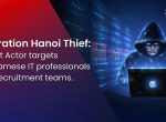 Operation Hanoi Thief: Threat Actor targets Vietnamese IT professionals and recruitment teams.