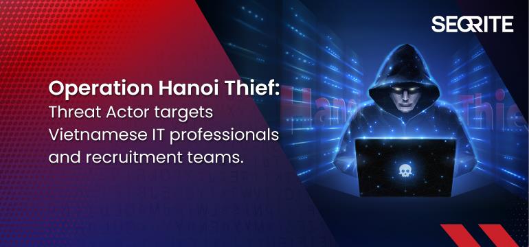 Operation Hanoi Thief: Threat Actor targets Vietnamese IT professionals and recruitment teams.
