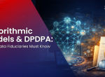 Algorithmic Models & DPDPA: What Data Fiduciaries Must Know
