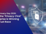Data Privacy Day 2026: Why the “Privacy-First” Enterprise is Winning the Trust Race