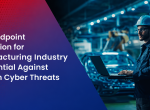 Why EPP for Manufacturing Industry Is Essential Against Modern Cyber Threats