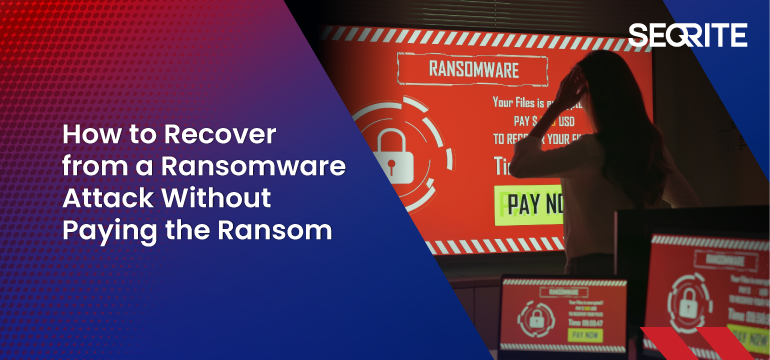 How to Recover from a Ransomware Attack Without Paying the Ransom