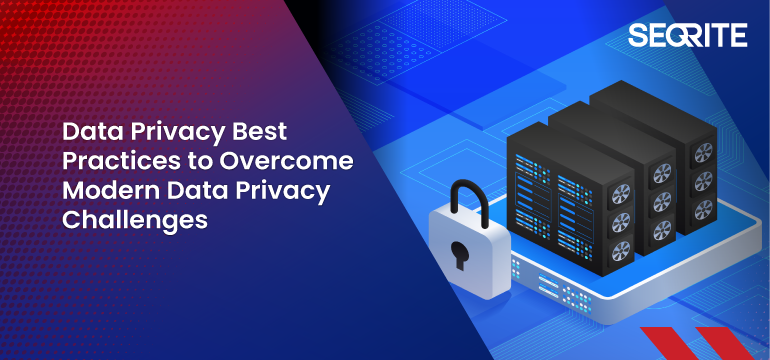 Data Privacy Best Practices to Overcome Modern Data Privacy Challenges
