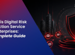 What is Digital Risk Protection Service for Enterprises: A Complete Guide