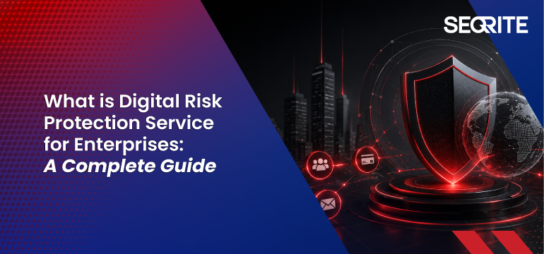 What is Digital Risk Protection Service for Enterprises: A Complete Guide