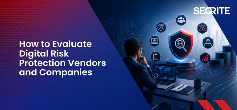 How to Evaluate Digital Risk Protection Vendors and Companies