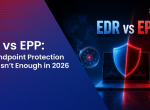 EDR vs EPP: Why Endpoint Protection Alone Isn’t Enough in 2026