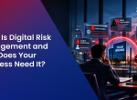 What Is Digital Risk Management and Why Does Your Business Need It?