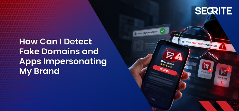 How Can I Detect Fake Domains and Apps Impersonating My Brand