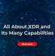 All About XDR and Its Many Capabilities